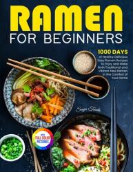 Ramen For Beginners: 1000 Days of Healthy Delicious Easy Ramen Recipes to Enjoy and Make Both Traditional and Vibrant New Ramen in the Comf (ISBN: 9781805380986)