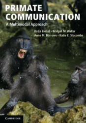 Primate Communication - Katja Liebal & Bridget Waller (2013)