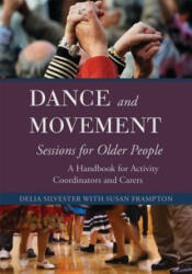 Dance and Movement Sessions for Older People - Delia Silvester (2014)