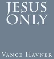 Jesus Only - Vance Havner (ISBN: 9781496148032)