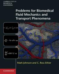 Problems for Biomedical Fluid Mechanics and Transport Phenomena - Mark Johnson, C. Ross Ethier (2013)