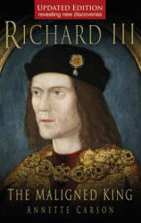 Richard III: The Maligned King - Annette Carson (ISBN: 9780752452081)