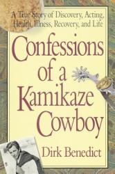 Confessions of a Kamikaze Cowboy - Dirk Benedict (ISBN: 9780757002779)