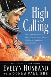 High Calling: The Courageous Life and Faith of Space Shuttle Columbia Commander Rick Husband (ISBN: 9780785260684)