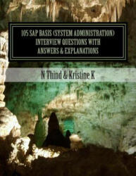 105 SAP Basis (System Administration) Interview Questions with Answers & Explanations - N Thind, Kristine K (ISBN: 9781477699669)