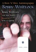 Bobby Whitlock: A Rock 'n' Roll Autobiography (ISBN: 9780786458943)