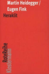Heraklit - Martin Heidegger, Eugen Fink, Friedrich-Wilhelm von Herrmann (2013)