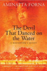 The Devil That Danced on the Water: A Daughter's Quest - Aminatta Forna (ISBN: 9780802140487)