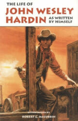 Life of John Wesley Hardin - John Wesley Hardin, Robert G. McCubbin (ISBN: 9780806110516)