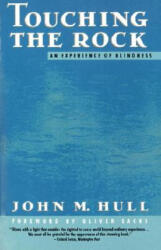 Touching the Rock: An Experience of Blindness - John M. Hull, Oliver W. Sacks (ISBN: 9780679735472)