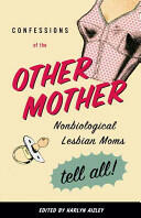 Confessions of the Other Mother: Nonbiological Lesbian Moms Tell All! (ISBN: 9780807079638)