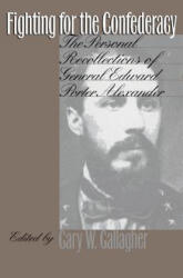 Fighting for the Confederacy - Edward Porter Alexander (ISBN: 9780807847220)