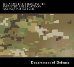 U. S. Army Field Manual The Infantry Rifle Platoon and Squad FM 3-21.8 - Department of Defense, Taylor Anderson (ISBN: 9781536919202)