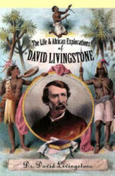 Life and African Explorations of David Livingstone - David Livingstone, Christopher Hibbert (ISBN: 9780815412083)