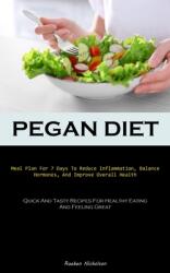 Pegan Diet: Meal Plan For 7 Days To Reduce Inflammation, Balance Hormones, And Improve Overall Health (Quick And Tasty Recipes For (ISBN: 9781837875214)