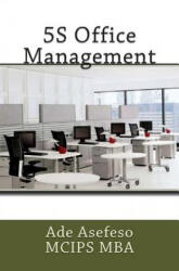 5S Office Management - Ade Asefeso MCIPS MBA (ISBN: 9781500994679)