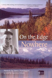On the Edge of Nowhere - James Huntington, Lawrence Elliott (ISBN: 9780970849335)