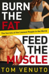 Burn the Fat Feed the Muscle - The Simple Proven System of Fat Burning for Permanent Weight Loss Rock-Hard Muscle and a Turbo-Charged Metabolism (2013)