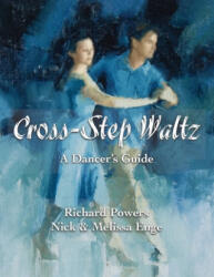 Cross-Step Waltz: A Dancer's Guide - Melissa Enge, Richard Powers (ISBN: 9780982799574)