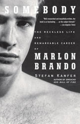 Somebody: The Reckless Life and Remarkable Career of Marlon Brando - Stefan Kanfer (ISBN: 9781400078042)