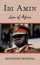 Idi Amin - Lion of Africa - Manzoor Moghal (ISBN: 9781449039745)