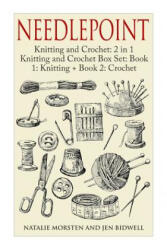 Needlepoint: Knitting and Crochet: 2 in 1 Knitting and Crochet Box Set: Book 1: Knitting + Book 2: Crochet - Natalie Morsten, Jen Bidwell (ISBN: 9781511617376)
