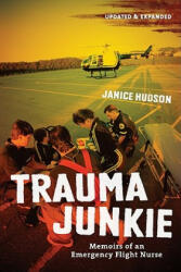 Trauma Junkie: Memoirs of an Emergency Flight Nurse - Janice Hudson (ISBN: 9781554076147)