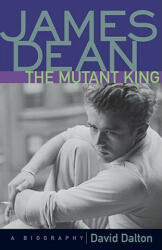 James Dean: The Mutant King - David Dalton (ISBN: 9781556523984)