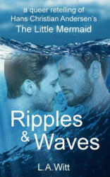 Ripples & Waves: A Queer Retelling of Hans Christian Andersen's The Little Mermaid - L. a. Witt (ISBN: 9781692598365)