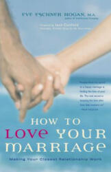 How to Love Your Marriage: Making Your Closest Relationship Work - Eve Eschner Hogan, Jack Canfield (ISBN: 9781630267353)