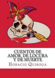 Cuentos de Amor, de Locura y de Muerte - Horacio Quiroga (ISBN: 9781537341149)
