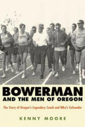 Bowerman and the Men of Oregon - Kenny Moore (ISBN: 9781594867316)