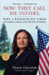 Now They Call Me Infidel: Why I Renounced Jihad for America, Israel, and the War on Terror - Nonie Darwish (ISBN: 9781595230447)