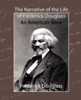 The Narrative of the Life of Frederick Douglass - An American Slave (ISBN: 9781604240696)