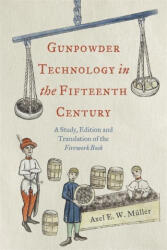 Gunpowder Technology in the Fifteenth Century - A Study, Edition and Translation of the "Firework Book" - Axel Müller (ISBN: 9781783277315)