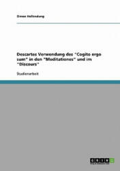 Descartes Verwendung des Cogito ergo sum in den Meditationes und im Discours - Simon Hollendung (2007)
