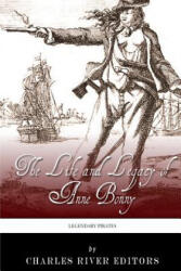 Legendary Pirates: The Life and Legacy of Anne Bonny - Charles River Editors (ISBN: 9781493645923)