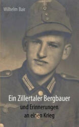 Zillertaler Bergbauer und Erinnerungen an einen Krieg - Wilhelm Bair (2013)