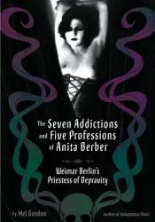 Seven Addictions And Five Professions Of Anita Berber - Mel Gordon (ISBN: 9781932595123)