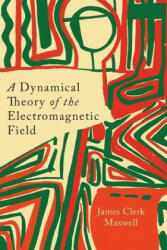 Dynamical Theory of the Electromagnetic Field - James Clerk Maxwell (2013)