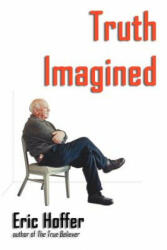 Truth Imagined - Eric Hoffer (ISBN: 9781933435015)