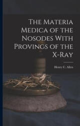 The Materia Medica of the Nosodes With Provings of the X-Ray - Henry C. Allen (ISBN: 9781015648197)