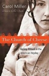 The Church of Cheese: Gypsy Ritual in the American Heyday (ISBN: 9781934848616)
