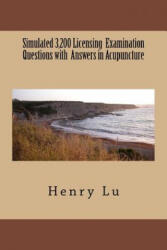 Simulated 3, 200 Licensing Examination Questions with Answers in Acupuncture - Henry C Lu (ISBN: 9781974468539)