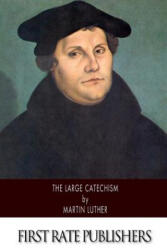 The Large Catechism - Martin Luther, Adolph Spaeth (ISBN: 9781494474904)