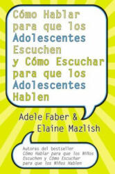 Cmo Hablar Para Que Los Adolescentes Escuchen Y Cmo Escuchar Para Que Los Adol: Y Cmo Escuchar Para Que Los Adolocentes Hablan (ISBN: 9780060841294)