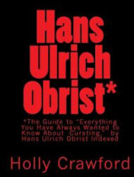 Hans Ulrich Obrist Indexed: Everything You Always Wanted to Know (ISBN: 9780692394595)