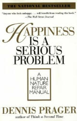 Happiness Is A Serious Problem - Dennis Prager (ISBN: 9780060987350)