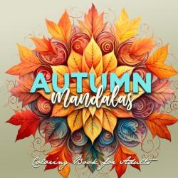 Autumn Mandalas Coloring Book for Adults: Mandalas Coloring Book for Adults 3D Mandalas - Autumn Leaves Coloring Book for Adults Fall Coloring Book (ISBN: 9783758412264)