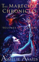 The Marechal Chronicles: Volumes IV, V and VI: A Dark Fantasy Tale - Aimelie Aames (ISBN: 9781541169715)